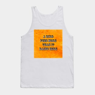 A Bird Pees More Than it Rains Here Tank Top